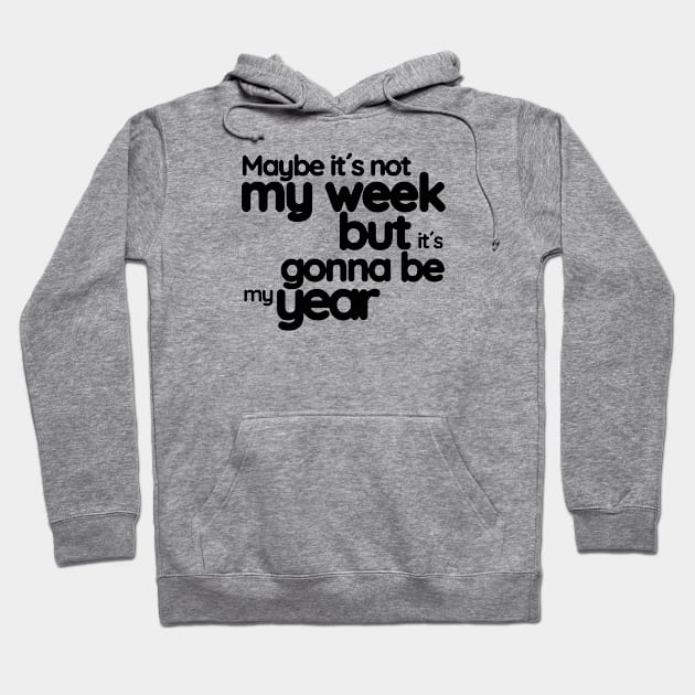 Maybe it´s not my week but it´s gonna be my year Hoodie by LEMEDRANO